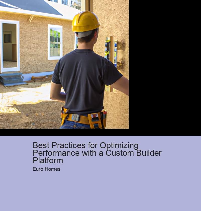 Best Practices for Optimizing Performance with a Custom Builder Platform 