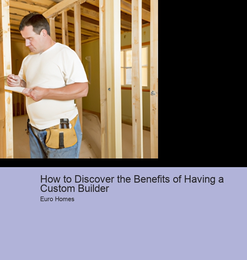 How to Discover the Benefits of Having a Custom Builder 