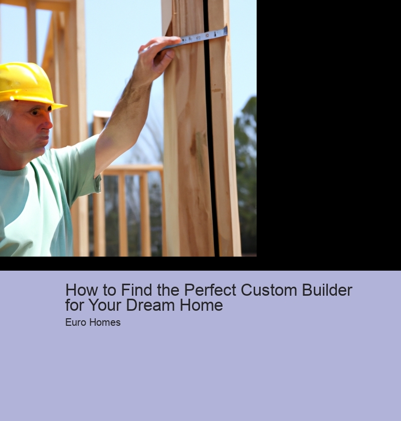How to Find the Perfect Custom Builder for Your Dream Home 