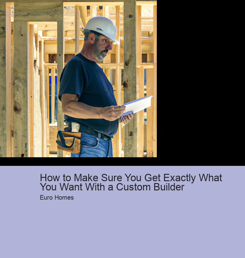 How to Make Sure You Get Exactly What You Want With a Custom Builder