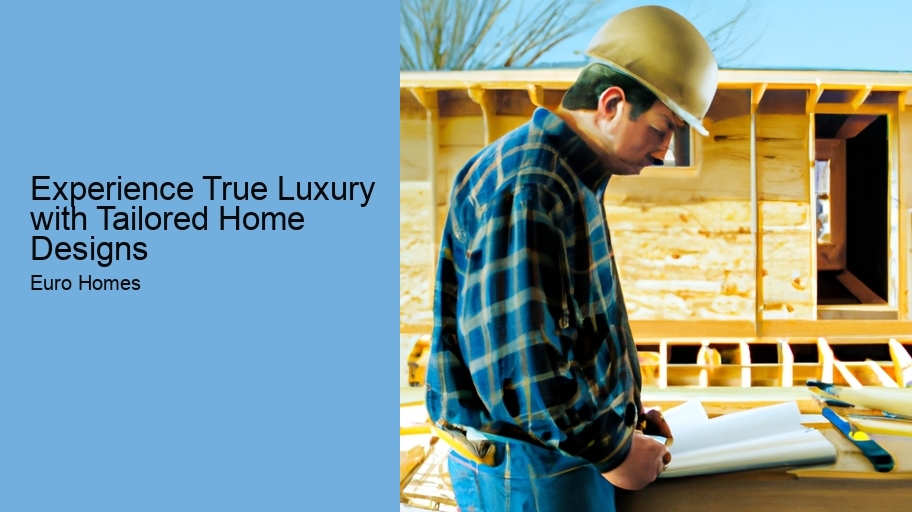 Experience True Luxury with Tailored Home Designs
