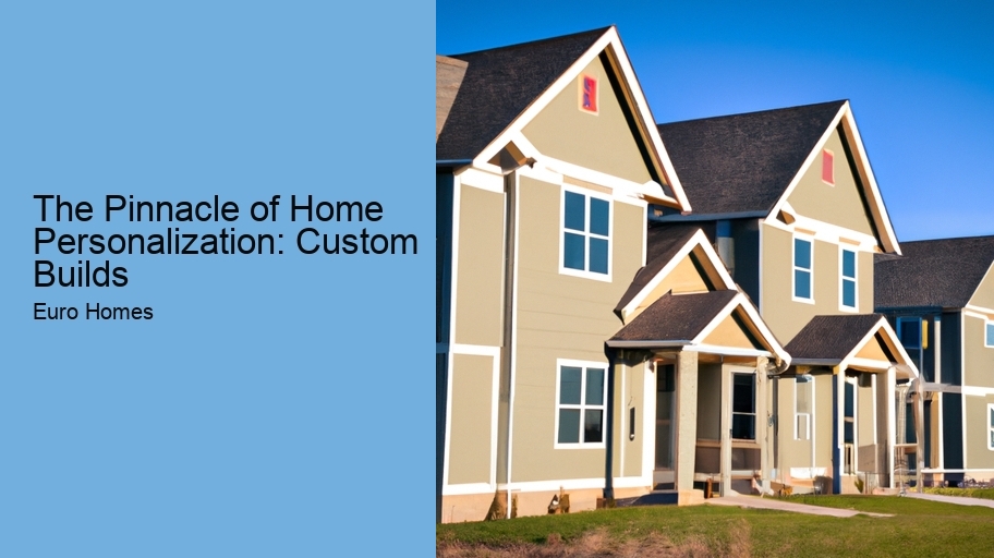 The Pinnacle of Home Personalization: Custom Builds