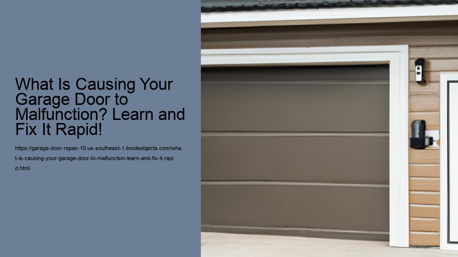 What Is Causing Your Garage Door to Malfunction? Learn and Fix It Rapid!