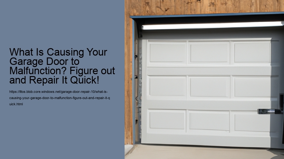 What Is Causing Your Garage Door to Malfunction? Figure out and Repair It Quick!