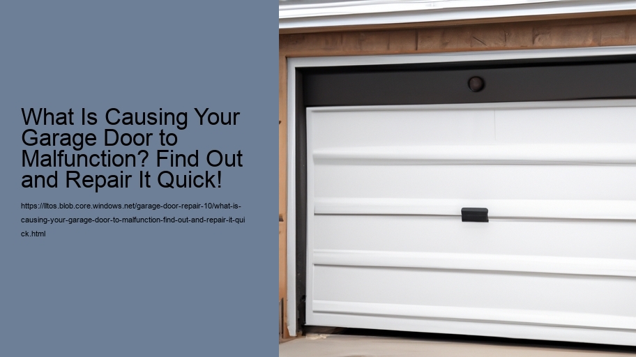 What Is Causing Your Garage Door to Malfunction? Find Out and Repair It Quick!