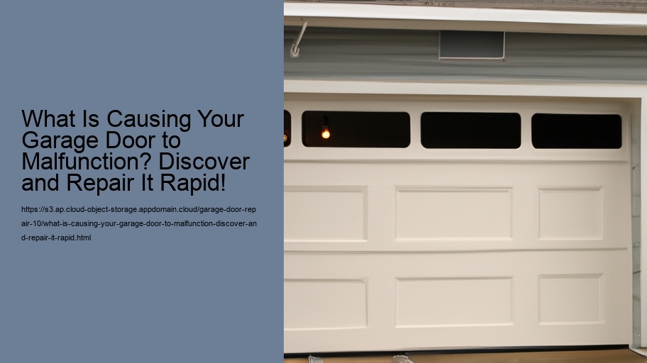What Is Causing Your Garage Door to Malfunction? Discover and Repair It Rapid!