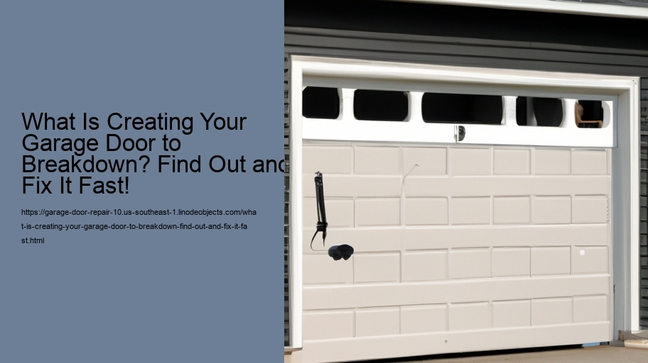 What Is Creating Your Garage Door to Breakdown? Find Out and Fix It Fast!