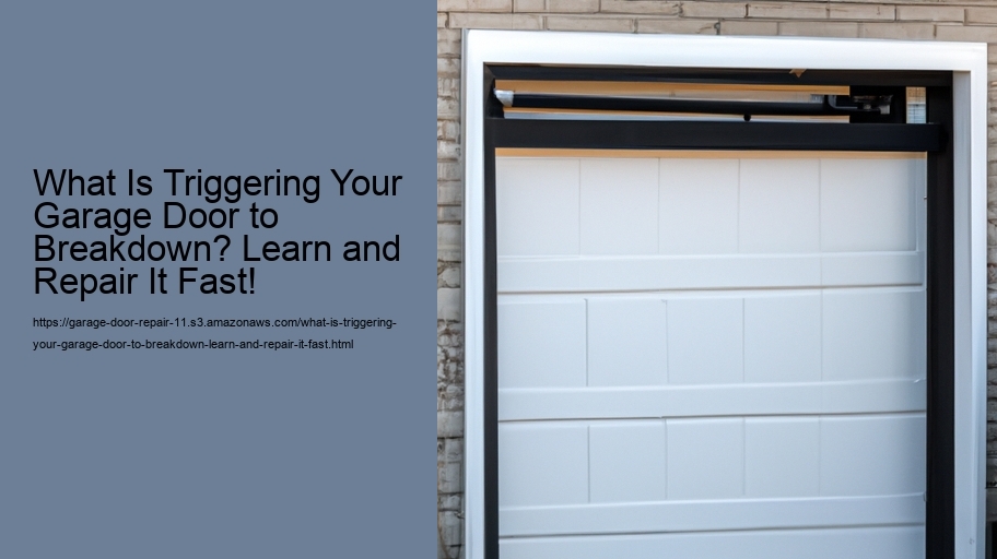 What Is Triggering Your Garage Door to Breakdown? Learn and Repair It Fast!