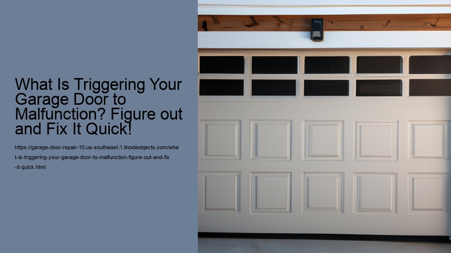 What Is Triggering Your Garage Door to Malfunction? Figure out and Fix It Quick!