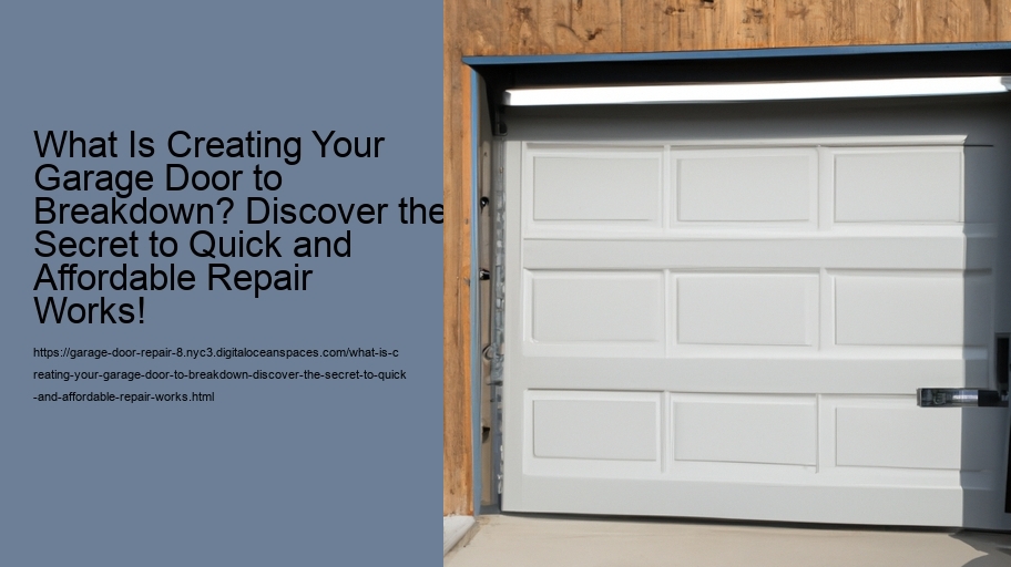 What Is Creating Your Garage Door to Breakdown? Discover the Secret to Quick and Affordable Repair Works!