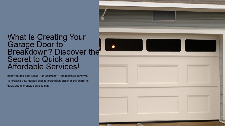 What Is Creating Your Garage Door to Breakdown? Discover the Secret to Quick and Affordable Services!