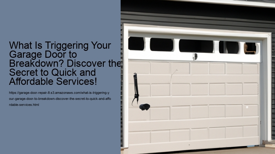 What Is Triggering Your Garage Door to Breakdown? Discover the Secret to Quick and Affordable Services!